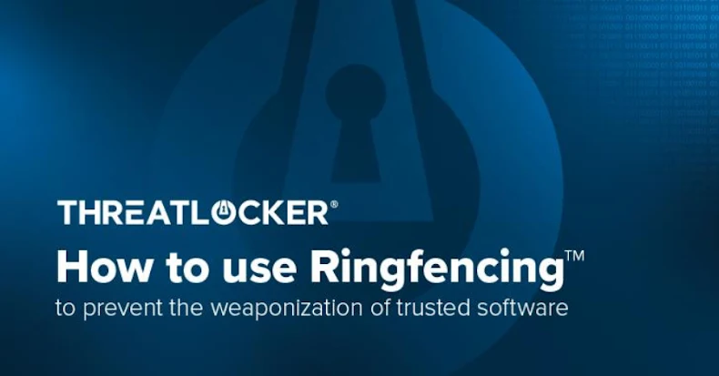 Application Containment: How to Use Ringfencing to Prevent the Weaponization of Trusted Software