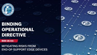 CISA Orders Removal of Unsupported Edge Devices to Reduce Federal Network Risk