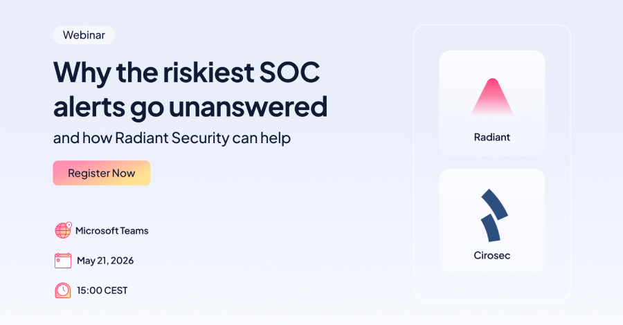 Webinar: What the Riskiest SOC Alerts Go Unanswered - and How Radiant Security Can Help