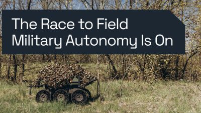 The Race to Field Military Autonomy Is On, Can Trusted Information Infrastructure Keep Pace?